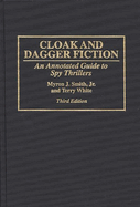 Cloak and Dagger Fiction: An Annotated Guide to Spy Thrillers Third Edition