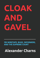 Cloak and Gavel: FBI Wiretaps, Bugs, Informers, and the Supreme Court