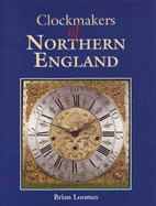 Clockmaker's of Northern England - Loomes, Brian