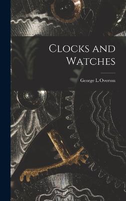 Clocks and Watches - Overton, George L