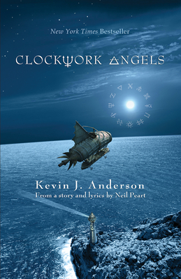 Clockwork Angels: The Novel - Anderson, Kevin, and Peart, Neil (From an idea by)