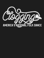 Clogging America's National Folk Dance: Funny Clogger Journal Clog Dance Diary Folk Dancing Composition Notebook, 100 Wide Ruled Pages