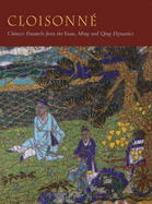 Cloisonn: Chinese Enamels from the Yuan, Ming and Qing Dynasties