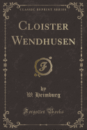 Cloister Wendhusen (Classic Reprint)