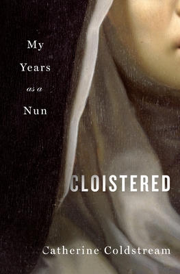 Cloistered: My Years as a Nun - Coldstream, Catherine