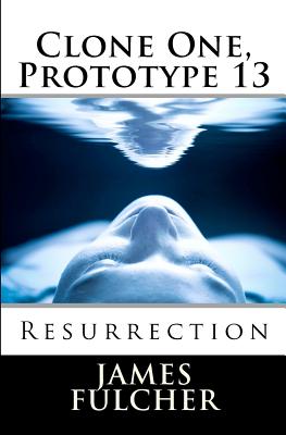Clone One, Prototype 13: Resurrection - Fulcher, James