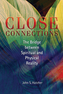 Close Connections: The Bridge Between Spiritual and Physical Reality
