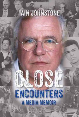Close Encounters: A Media Memoir - 