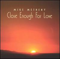 Close Enough for Love - Mike Metheny