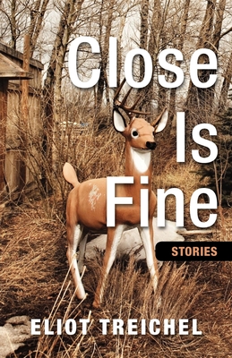 Close Is Fine - Treichel, Eliot