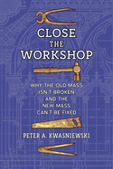 Close the Workshop: Why the Old Mass Isn't Broken and the New Mass Can't Be Fixed