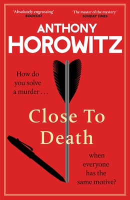 Close to Death: How do you solve a murder ... when everyone has the same motive? - Horowitz, Anthony