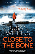 Close to the Bone: An addictive crime thriller with edge-of-your-seat suspense