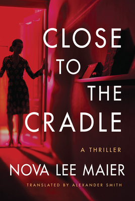 Close to the Cradle: A Thriller - Maier, Nova Lee, and Smith, Alexander (Translated by)