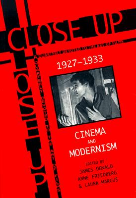 Close Up 1927-1933: Cinema and Modernism - Donald, James (Editor), and Friedberg, Anne (Editor), and Marcus, Laura (Editor)