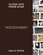 Close-ups from Afar: Selected Short and Longer Essays on Social Uses of Photography