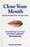 Close Your Mouth: Buteyko Clinic Handbook for Perfect Health - McKeown, Patrick G.