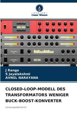 Closed-Loop-Modell Des Transformators Weniger Buck-Boost-Konverter - Ranga, J, and Jayalakshmi, S, and Narayana, Avnsl