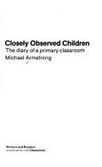 Closely Observed Children: The Diary of a Primary Classroom - Armstrong, Michael