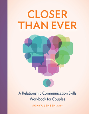 Closer Than Ever: A Relationship Communication Skills Workbook for Couples - Jensen, Sonya