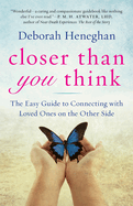Closer Than You Think: The Easy Guide to Connecting with Loved Ones on the Other Side