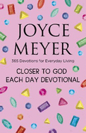 Closer to God Each Day Devotional: 365 Devotions for Everyday Living