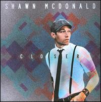 Closer - Shawn McDonald