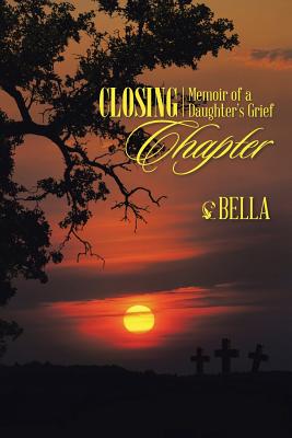 Closing Chapter: Memoir of a Daughter's Grief - Bella