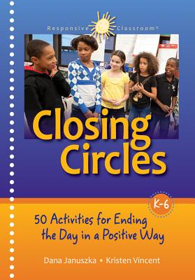 Closing Circles: 50 Activities for Ending the Day in a Positive Way - Januszka, Dana, and Vincent, Kristen