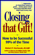 Closing That Gift!: How to Be Successful 99% of the Time