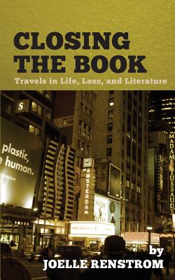 Closing the Book: Travels in Life, Loss, and Literature - Renstrom, Joelle