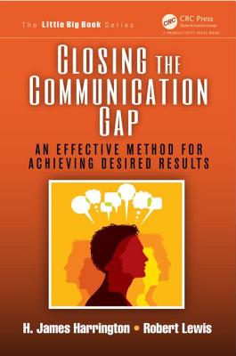 Closing the Communication Gap: An Effective Method for Achieving Desired Results - Harrington, H James, and Lewis, Robert