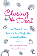 Closing the Deal: Two Married Guys Take You from Single Miss to Wedded Bliss - Kirshenbaum, Richard, and Rosenberg, Daniel