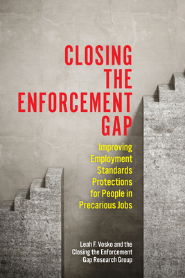 Closing the Enforcement Gap: Improving Employment Standards Protections for People in Precarious Jobs - Vosko, Leah Faith