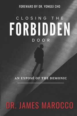 Closing the Forbidden Door: An Expose of the Demonic - Cho, Yonggi (Foreword by), and Marocco, James