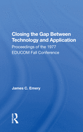 Closing the Gap Between Technology and Application: Proceedings of the 1977 EDUCOM Fall Conference