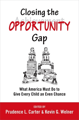Closing the Opportunity Gap: What America Must Do to Give Every Child an Even Chance - Carter, Prudence L (Editor), and Welner, Kevin G (Editor)