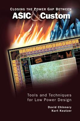 Closing the Power Gap Between ASIC & Custom: Tools and Techniques for Low Power Design - Chinnery, David, and Keutzer, Kurt