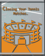 Closing Your Tennis Matches.: Think of Me as Your Virtual Tennis Coach!