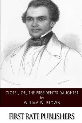 Clotel, or, The President's Daughter - Brown, William W
