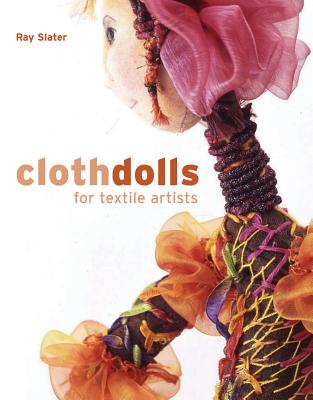 Cloth Dolls for Textile Artists - Slater, Ray