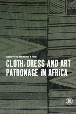 Cloth, Dress and Art Patronage in Africa - Perani, Judith, and Wolff, Norma, and Eicher, Joanne B (Editor)