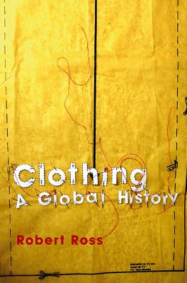 Clothing: A Global History - Ross, Robert