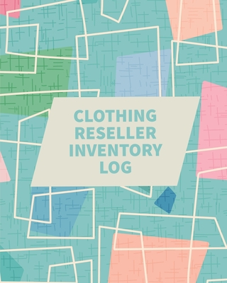 Clothing Reseller Inventory Log Book: Online Seller Planner and Organizer, Income Expense Tracker, Clothing Resale Business, Accounting Log For Resellers - Rother, Teresa