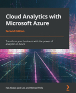 Cloud Analytics with Microsoft Azure - Second Edition: Transform your business with the power of analytics in Azure