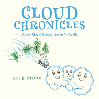 Cloud Chronicles: Baby Cloud Comes Down to Earth - Stone, Ruth