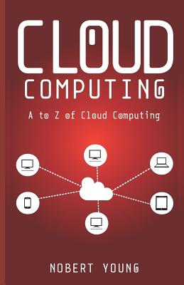 Cloud Computing: A to Z of Cloud Computing - Young, Nobert