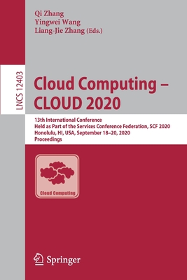 Cloud Computing - Cloud 2020: 13th International Conference, Held as Part of the Services Conference Federation, Scf 2020, Honolulu, Hi, Usa, September 18-20, 2020, Proceedings - Zhang, Qi (Editor), and Wang, Yingwei (Editor), and Zhang, Liang-Jie (Editor)