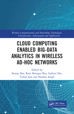 Cloud Computing Enabled Big-Data Analytics in Wireless Ad-hoc Networks - Das, Sanjoy (Editor), and Rao, Ram Shringar (Editor), and Das, Indrani (Editor)