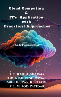 Cloud Computing & IT's Application with Pracatical Approaches: CC & Its Application with practical approach - Dr Rahul Sharma